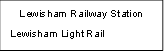 Lewisham Railway Station
Lewisham Light Rail
