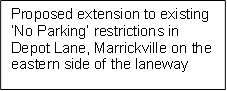 Proposed extension to existing ‘No Parking’ restrictions in Depot Lane, Marrickville on the eastern side of the laneway 

